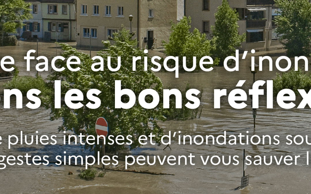 Pour faire face aux inondations : ayons les bons réflexes !